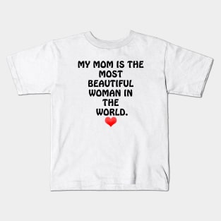 My Mom is the most Beautiful Woman in the World - I Love You Mom Kids T-Shirt